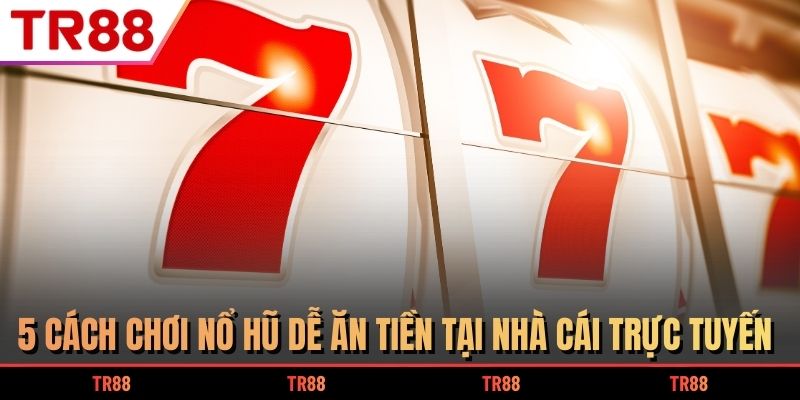 Cách chơi nổ hũ