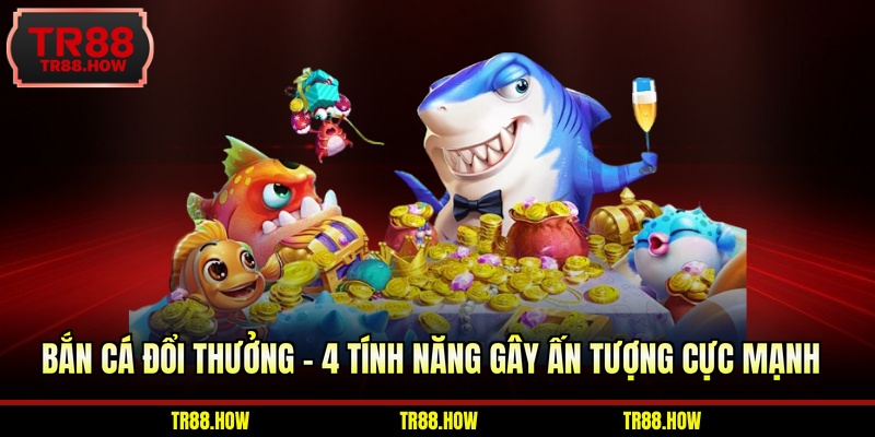 Bắn Cá Đổi Thưởng