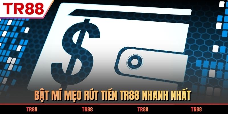 Bật mí mẹo rút tiền TR88 nhanh nhất