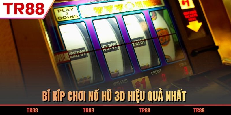 Bí kíp chơi nổ hũ 3D hiệu quả nhất