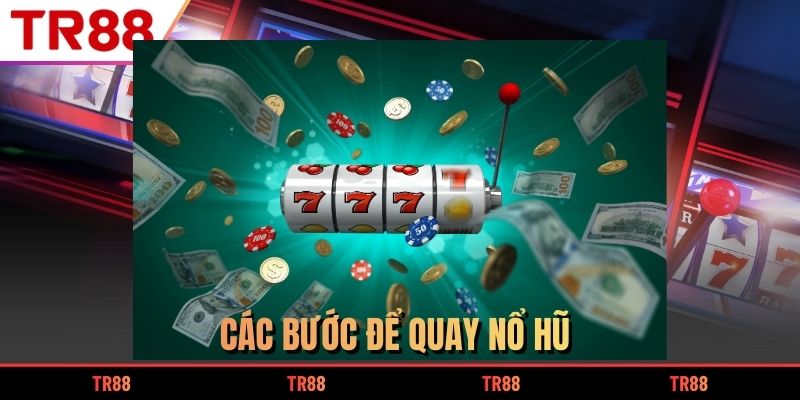 Các bước để quay nổ hũ