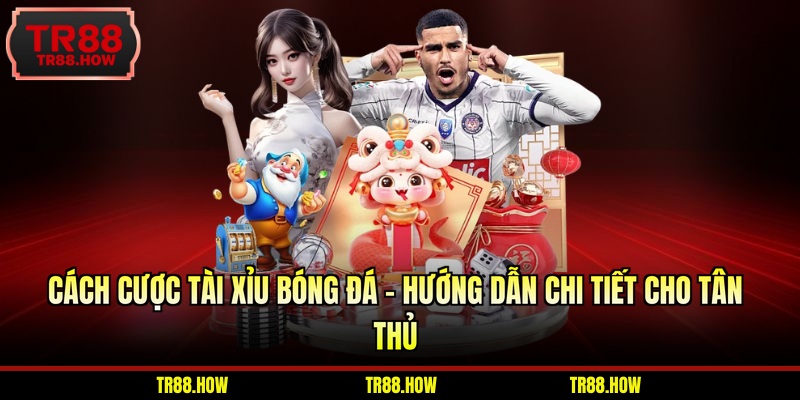 cách cược tài xỉu bóng đá