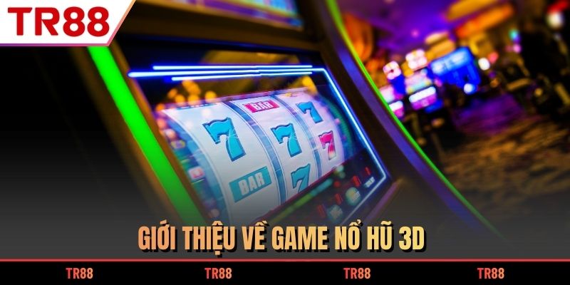 Giới thiệu về game nổ hũ 3D