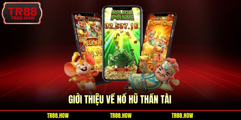 Giới thiệu về Nổ hũ Thần Tài