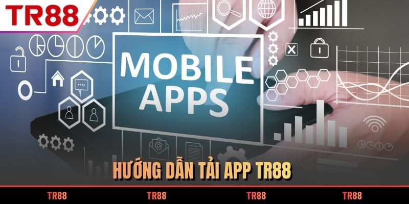 Hướng dẫn tải app TR88