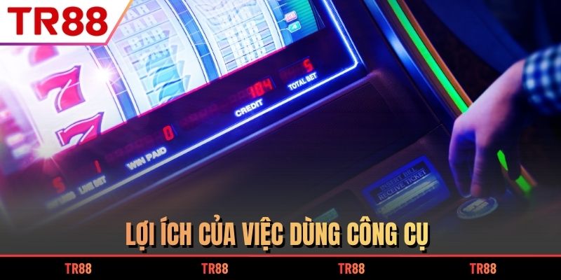Lợi ích của việc dùng công cụ