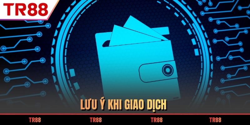 Lưu ý khi giao dịch