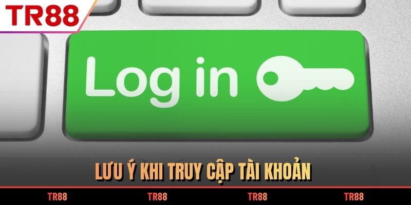 Lưu ý khi truy cập tài khoản