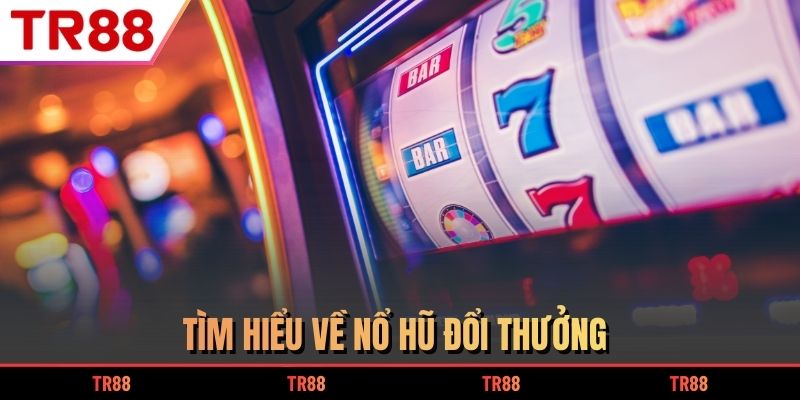 Tìm hiểu về nổ hũ đổi thưởng